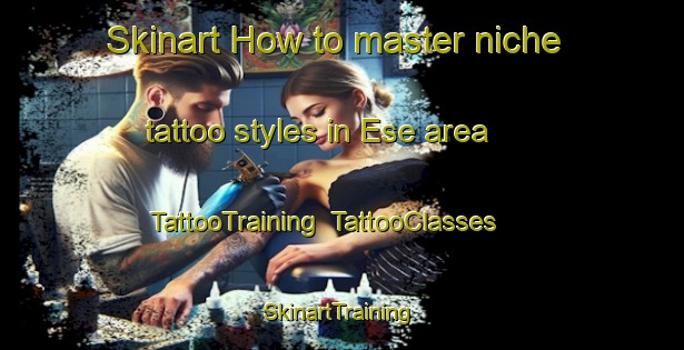 Skinart How to master niche tattoo styles in Ese area | TattooTraining | TattooClasses | SkinartTraining-Norway