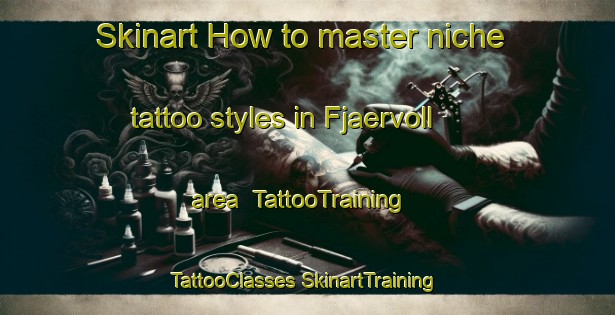 Skinart How to master niche tattoo styles in Fjaervoll area | #TattooTraining #TattooClasses #SkinartTraining-Norway