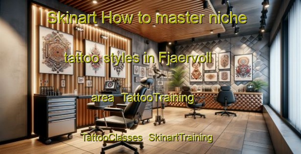 Skinart How to master niche tattoo styles in Fjaervoll area | TattooTraining | TattooClasses | SkinartTraining-Norway