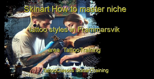 Skinart How to master niche tattoo styles in Frammarsvik area | #TattooTraining #TattooClasses #SkinartTraining-Norway