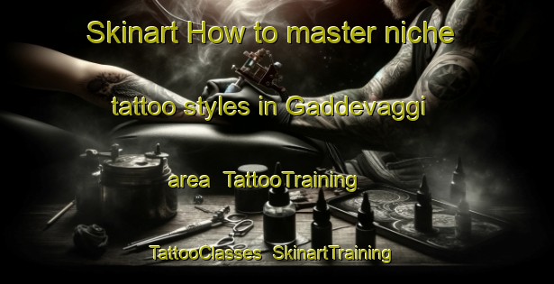 Skinart How to master niche tattoo styles in Gaddevaggi area | TattooTraining | TattooClasses | SkinartTraining-Norway
