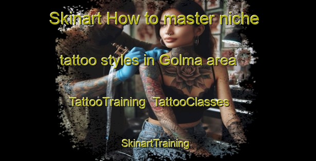 Skinart How to master niche tattoo styles in Golma area | TattooTraining | TattooClasses | SkinartTraining-Norway