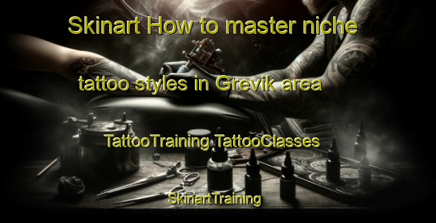 Skinart How to master niche tattoo styles in Grevik area | #TattooTraining #TattooClasses #SkinartTraining-Norway