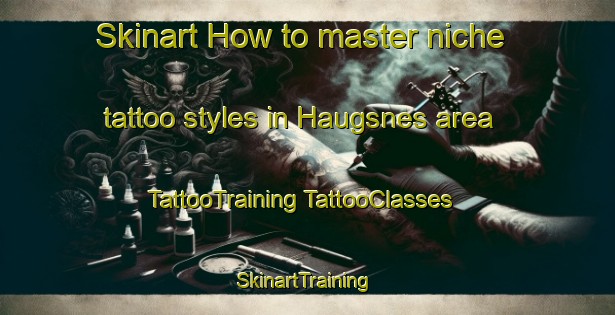 Skinart How to master niche tattoo styles in Haugsnes area | #TattooTraining #TattooClasses #SkinartTraining-Norway