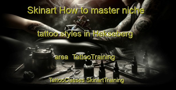 Skinart How to master niche tattoo styles in Hekseberg area | #TattooTraining #TattooClasses #SkinartTraining-Norway