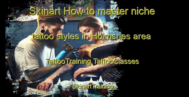 Skinart How to master niche tattoo styles in Holmsnes area | #TattooTraining #TattooClasses #SkinartTraining-Norway