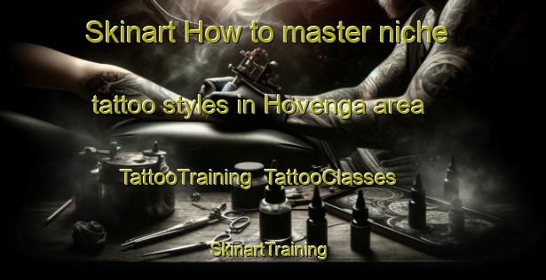 Skinart How to master niche tattoo styles in Hovenga area | TattooTraining | TattooClasses | SkinartTraining-Norway
