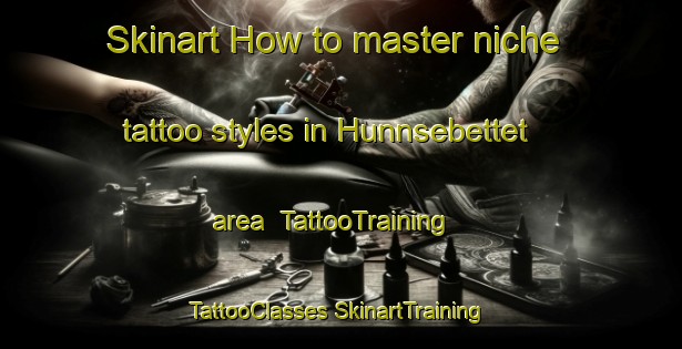 Skinart How to master niche tattoo styles in Hunnsebettet area | #TattooTraining #TattooClasses #SkinartTraining-Norway