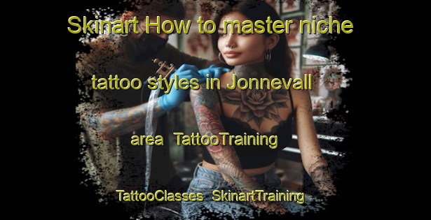 Skinart How to master niche tattoo styles in Jonnevall area | TattooTraining | TattooClasses | SkinartTraining-Norway