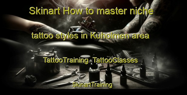 Skinart How to master niche tattoo styles in Kuholmen area | TattooTraining | TattooClasses | SkinartTraining-Norway