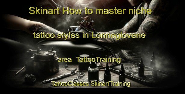 Skinart How to master niche tattoo styles in Lonneglovene area | #TattooTraining #TattooClasses #SkinartTraining-Norway