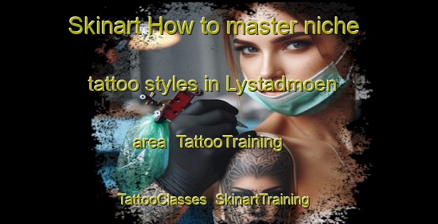 Skinart How to master niche tattoo styles in Lystadmoen area | TattooTraining | TattooClasses | SkinartTraining-Norway
