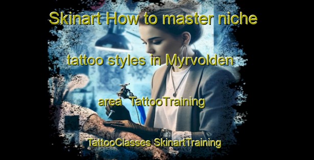 Skinart How to master niche tattoo styles in Myrvolden area | #TattooTraining #TattooClasses #SkinartTraining-Norway