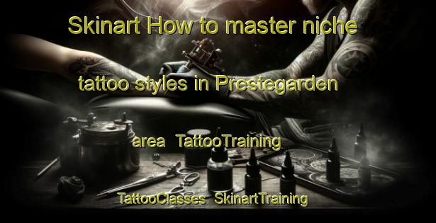 Skinart How to master niche tattoo styles in Prestegarden area | TattooTraining | TattooClasses | SkinartTraining-Norway