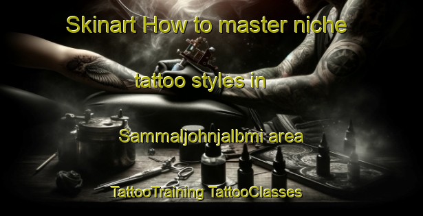 Skinart How to master niche tattoo styles in Sammaljohnjalbmi area | #TattooTraining #TattooClasses #SkinartTraining-Norway