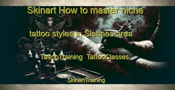 Skinart How to master niche tattoo styles in Slettnes area | TattooTraining | TattooClasses | SkinartTraining-Norway