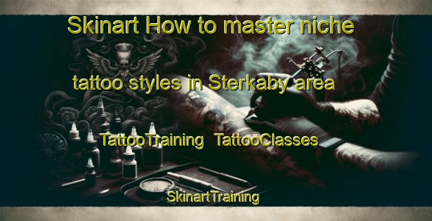 Skinart How to master niche tattoo styles in Sterkaby area | TattooTraining | TattooClasses | SkinartTraining-Norway