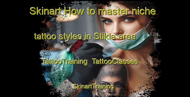 Skinart How to master niche tattoo styles in Stikla area | TattooTraining | TattooClasses | SkinartTraining-Norway