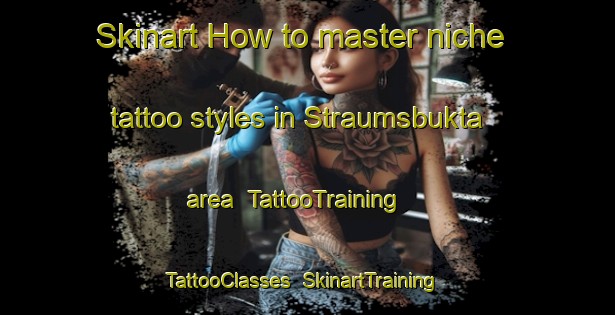 Skinart How to master niche tattoo styles in Straumsbukta area | TattooTraining | TattooClasses | SkinartTraining-Norway
