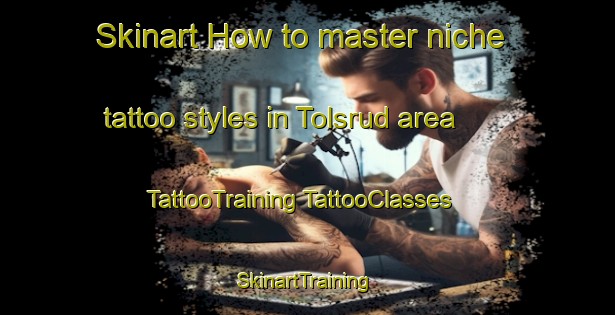 Skinart How to master niche tattoo styles in Tolsrud area | #TattooTraining #TattooClasses #SkinartTraining-Norway