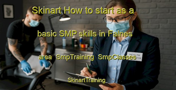 Skinart How to start as a basic SMP skills in Falnes area | SmpTraining | SmpClasses | SkinartTraining-Norway