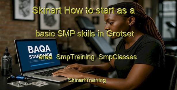 Skinart How to start as a basic SMP skills in Grotset area | SmpTraining | SmpClasses | SkinartTraining-Norway
