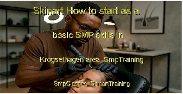 Skinart How to start as a basic SMP skills in Krogsethagen area | SmpTraining | SmpClasses | SkinartTraining-Norway