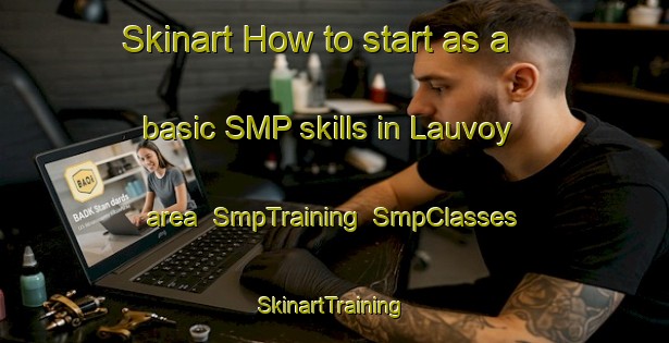 Skinart How to start as a basic SMP skills in Lauvoy area | SmpTraining | SmpClasses | SkinartTraining-Norway