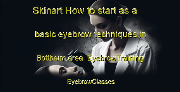 Skinart How to start as a basic eyebrow techniques in Bottheim area | EyebrowTraining | EyebrowClasses | SkinartTraining-Norway