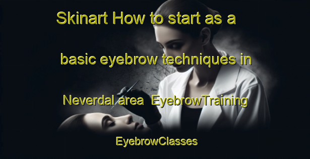 Skinart How to start as a basic eyebrow techniques in Neverdal area | EyebrowTraining | EyebrowClasses | SkinartTraining-Norway
