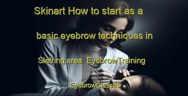 Skinart How to start as a basic eyebrow techniques in Sletring area | EyebrowTraining | EyebrowClasses | SkinartTraining-Norway