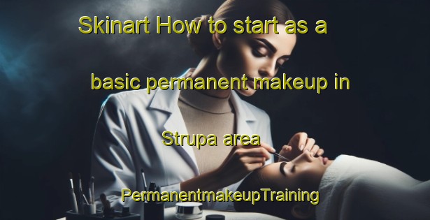 Skinart How to start as a basic permanent makeup in Strupa area | PermanentmakeupTraining | PermanentmakeupClasses | SkinartTraining-Norway