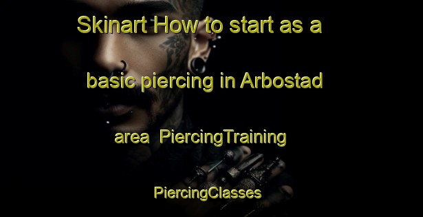Skinart How to start as a basic piercing in Arbostad area | PiercingTraining | PiercingClasses | SkinartTraining-Norway