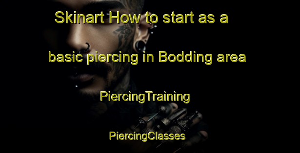 Skinart How to start as a basic piercing in Bodding area | PiercingTraining | PiercingClasses | SkinartTraining-Norway