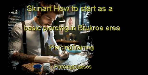 Skinart How to start as a basic piercing in Brukroa area | PiercingTraining | PiercingClasses | SkinartTraining-Norway