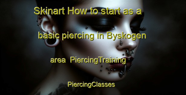 Skinart How to start as a basic piercing in Byskogen area | PiercingTraining | PiercingClasses | SkinartTraining-Norway