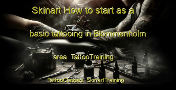 Skinart How to start as a basic tattooing in Blommenholm area | TattooTraining | TattooClasses | SkinartTraining-Norway
