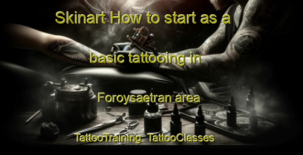 Skinart How to start as a basic tattooing in Foroysaetran area | TattooTraining | TattooClasses | SkinartTraining-Norway