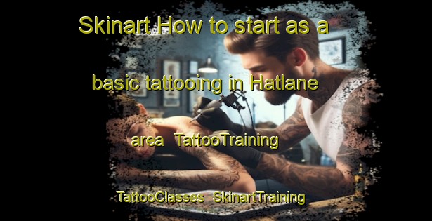 Skinart How to start as a basic tattooing in Hatlane area | TattooTraining | TattooClasses | SkinartTraining-Norway