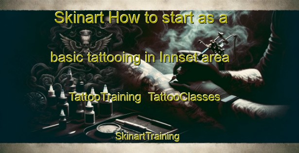 Skinart How to start as a basic tattooing in Innset area | TattooTraining | TattooClasses | SkinartTraining-Norway