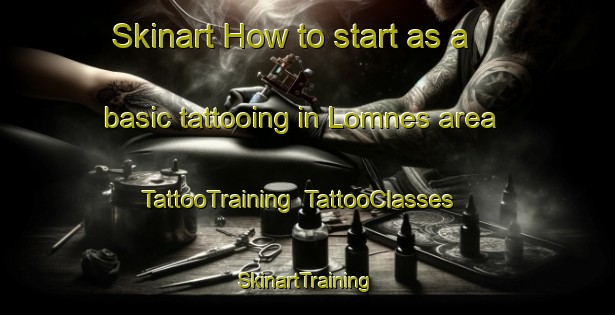Skinart How to start as a basic tattooing in Lomnes area | TattooTraining | TattooClasses | SkinartTraining-Norway