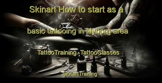 Skinart How to start as a basic tattooing in Nyborg area | TattooTraining | TattooClasses | SkinartTraining-Norway