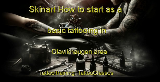 Skinart How to start as a basic tattooing in Olavikhaugen area | TattooTraining | TattooClasses | SkinartTraining-Norway