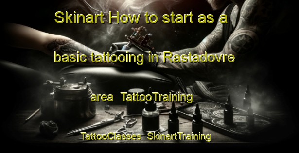 Skinart How to start as a basic tattooing in Rastadovre area | TattooTraining | TattooClasses | SkinartTraining-Norway