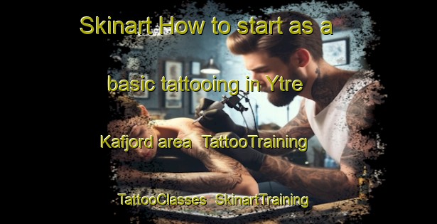 Skinart How to start as a basic tattooing in Ytre Kafjord area | TattooTraining | TattooClasses | SkinartTraining-Norway