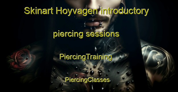 Skinart Hoyvagen introductory piercing sessions | PiercingTraining | PiercingClasses | SkinartTraining-Norway
