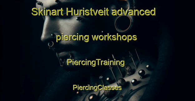 Skinart Huristveit advanced piercing workshops | #PiercingTraining #PiercingClasses #SkinartTraining-Norway