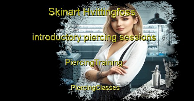 Skinart Hvittingfoss introductory piercing sessions | PiercingTraining | PiercingClasses | SkinartTraining-Norway