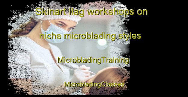 Skinart Ilag workshops on niche microblading styles | #MicrobladingTraining #MicrobladingClasses #SkinartTraining-Norway