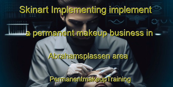 Skinart Implementing implement a permanent makeup business in Abrahamsplassen area | #PermanentmakeupTraining #PermanentmakeupClasses #SkinartTraining-Norway